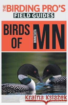Birds of Minnesota (The Birding Pro's Field Guides) Marc Parnell 9781954228108 Naturalist & Traveler Press