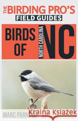 Birds of North Carolina (The Birding Pro's Field Guides) Marc Parnell 9781954228115 Naturalist & Traveler Press