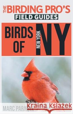 Birds of New York (The Birding Pro's Field Guides) Marc Parnell 9781954228146 Naturalist & Traveler Press