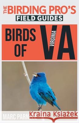 Birds of Virginia (The Birding Pro's Field Guides) Marc Parnell 9781954228153 Naturalist & Traveler Press