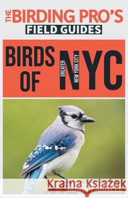 Birds of Greater New York City (The Birding Pro's Field Guides) Marc Parnell 9781954228191 Naturalist & Traveler Press
