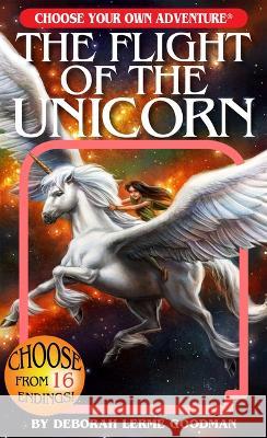 The Flight of the Unicorn (Choose Your Own Adventure) Lerme Goodman, Deborah 9781954232044 Chooseco