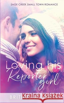 Loving His Reporter Girl: A Small Town Romance Britney M. Mills 9781954237186 Crystal Canyon Publishing