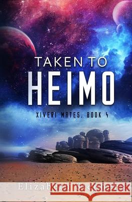 Taken to Heimo: A SciFi Alien Romance (Xiveri Mates Book 4) Elizabeth Stephens 9781954244030 Elizabeth Stephens