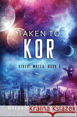 Taken to Kor: A Space Pirate Romance (Xiveri Mates Book 5) Elizabeth Stephens 9781954244047 Elizabeth Stephens