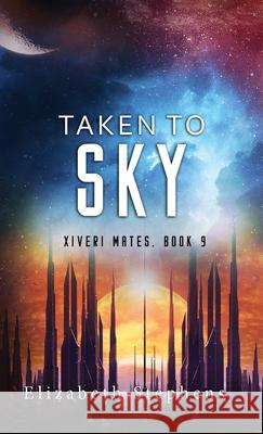 Taken to Sky: A SciFi Alien Romance (Xiveri Mates Book 9) Elizabeth Stephens 9781954244641 Elizabeth Stephens
