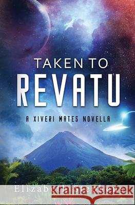 Taken to Revatu: An Alien Monster Romance (Xiveri Mates Book 10) Elizabeth Stephens 9781954244658 Elizabeth Stephens