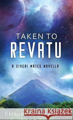 Taken to Revatu: An Alien Monster Romance (Xiveri Mates Book 10) Elizabeth Stephens 9781954244665 Elizabeth Stephens