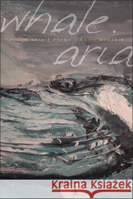 Whale Aria Rajiv Mohabir 9781954245686 Four Way Books