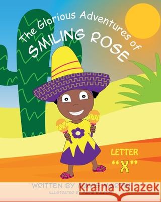 The Glorious Adventures of Smiling Rose Letter X Martin, Mavis 9781954246232 Mavis Okpako