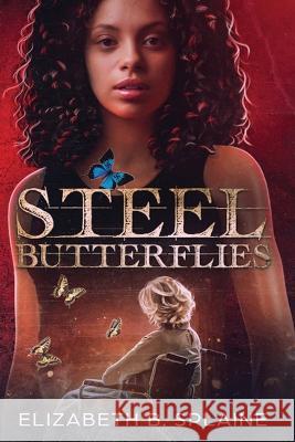 Steel Butterflies Elizabeth B. Splaine 9781954253346