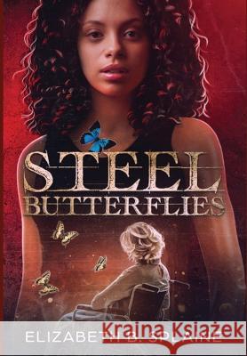 Steel Butterflies Elizabeth B Splaine   9781954253360