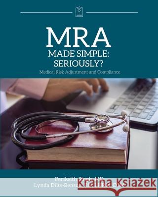 MRA Made Simple: Seriously? (Medical Risk Adjustment and Compliance) Pariksith Singh Lynda Dilts-Benson 9781954261006 Bluone Ink Llp