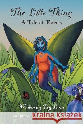 The Little Thing: A Tale of Fairies Roy R. Luna McKenzie E. Bunting 9781954267046 Ten Thousand Words Press