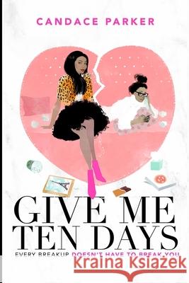 Give Me Ten Days: Every Breakup Does Not Have to Break You Candace Parker 9781954274006