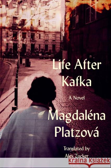 Life After Kafka Magdalena Platzova 9781954276291