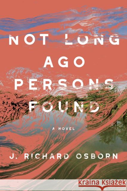 Not Long Ago Persons Found J. Richard Osborn 9781954276406