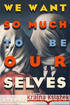 We Want So Much to Be Ourselves  9781954276581 Bellevue Literary Press