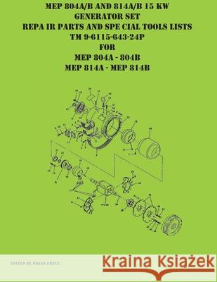 MEP 804A/B and 814A/B 15 KW Generator Set Repair Parts and Special Tools Lists TM 9-6115-643-24P for MEP 804A 804 B MEP 814A 814B Brian Greul 9781954285163 5103 Services DBA Ocotillo Press