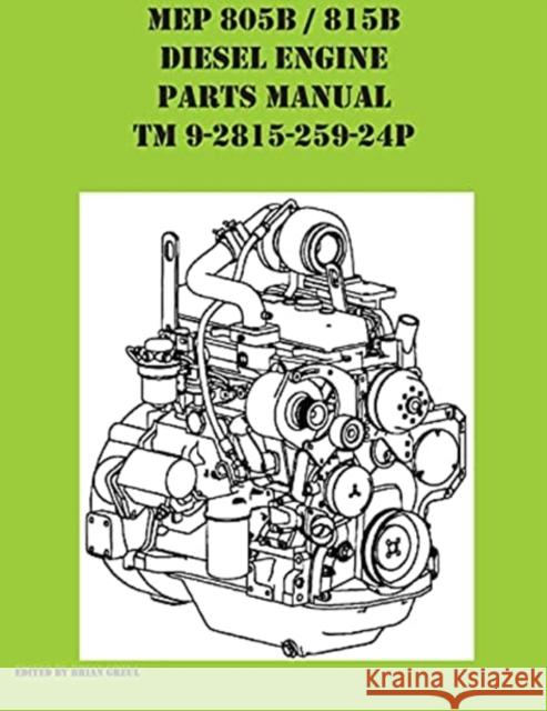 MEP 805B / 815B Diesel Engine Repair Parts Manual TM 9-2815-259-24P Brian Greul 9781954285217 Ocotillo Press