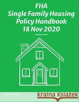 FHA Single Family Housing Policy Handbook 18 Nov 2020 Federal Housing Administration           Brian Greul 9781954285446 Ocotillo Press