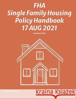 FHA Single Family Housing Policy Handbook 17 Aug 2021 Federal Housing Administration           Brian Greul 9781954285453 Ocotillo Press