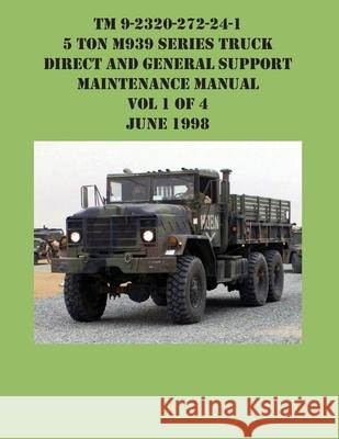 TM 9-2320-272-24-1 5 Ton M939 Series Truck Direct and General Support Maintenance Manual Vol 1 of 4 June 1998 US Army 9781954285637 Ocotillo Press