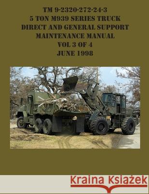 TM 9-2320-272-24-3 5 Ton M939 Series Truck Direct and General Support Maintenance Manual Vol 3 of 4 June 1998 US Army 9781954285651 Ocotillo Press