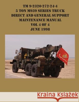 TM 9-2320-272-24-4 5 Ton M939 Series Truck Direct and General Support Maintenance Manual Vol 4 of 4 June 1998 US Army 9781954285682 Ocotillo Press