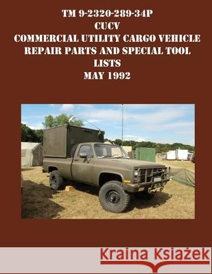TM 9-2320-289-34P CUCV Commercial Utility Cargo Vehicle Repair Parts and Special Tool Lists May 1992 US Army 9781954285712 Ocotillo Press