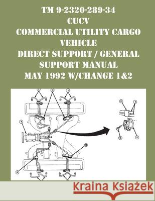 TM 9-2320-289-34 CUCV Commercial Utility Cargo Vehicle Direct Support / General Support Manual May 1992 w/Change 1&2 US Army 9781954285729 Ocotillo Press