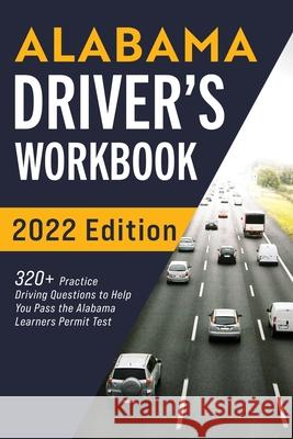 Alabama Driver's Workbook: 320+ Practice Driving Questions to Help You Pass the Alabama Learner's Permit Test Connect Prep 9781954289215