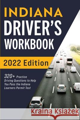 Indiana Driver's Workbook: 320+ Practice Driving Questions to Help You Pass the Indiana Learner's Permit Test Connect Prep 9781954289598