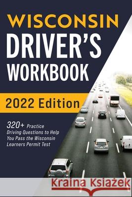 Wisconsin Driver's Workbook: 320+ Practice Driving Questions to Help You Pass the Wisconsin Learner's Permit Test Connect Prep 9781954289628