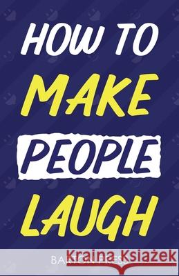 How to Make People Laugh Barton Press 9781954289765 More Books LLC