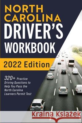 North Carolina Driver's Workbook: 320+ Practice Driving Questions to Help You Pass the North Carolina Learner's Permit Test Connect Prep 9781954289796