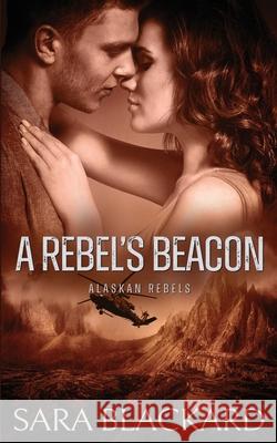 A Rebel's Beacon Sara Blackard 9781954301269 Sara Blackard