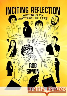 Inciting Reflection: Musings on Matters of Life Rob Simon 9781954302006 Positive Rhythm Productions