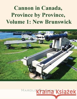 Cannon in Canada, Province by Province, Volume 1: New Brunswick Harold Skaarup 9781954304048 Lime Press LLC