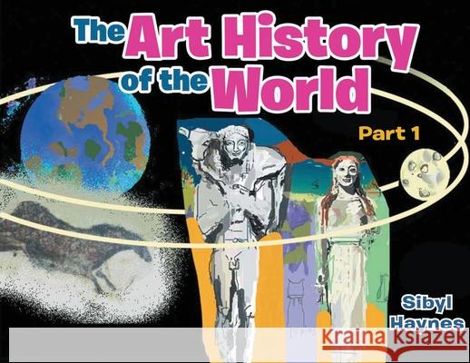 The Art History of the World: Part I Sibyl Haynes 9781954304123