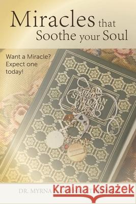 Miracles that Soothe your Soul: Want a Miracle? Expect one today! Myrna L. Goehr 9781954304147