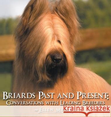 Briards Past and Present: Conversations with Leading Breeders Ellen Myers 9781954304277