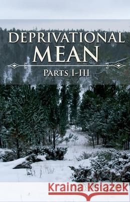 Deprivational Mean: Parts I-III Cory Perala 9781954304369