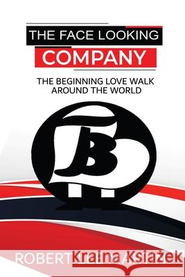 The Face Looking Company: The Beginning Love Walk Around the World Robert Martin 9781954304901 Lime Press LLC