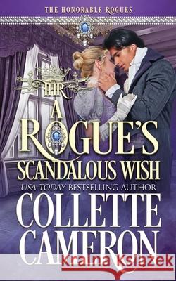 A Rogue's Scandalous Wish Collette Cameron 9781954307445 Blue Rose Romance LLC