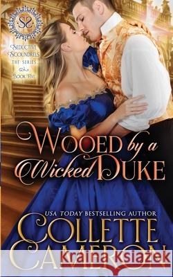 Wooed by a Wicked Duke Collette Cameron 9781954307612 Blue Rose Romance LLC