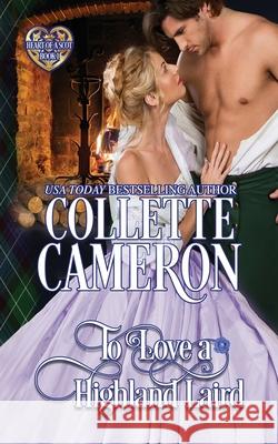 To Love a Highland Laird: Scottish Highlander Historical Romance Collette Cameron 9781954307698 Blue Rose Romance LLC