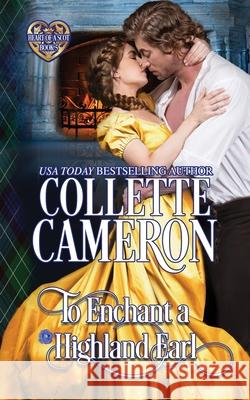 To Enchant a Highland Earl: Scottish Highlander Historical Romance Collette Cameron 9781954307773 Blue Rose Romance LLC
