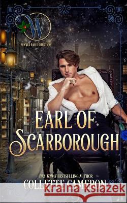 Earl of Scarborough: Wicked Earls' Club Book 21 Collette Cameron 9781954307872 Blue Rose Romance LLC