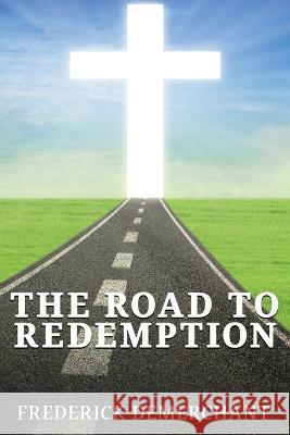 The Road To Redemption Frederick Demerchant   9781954308596 Published by Parables